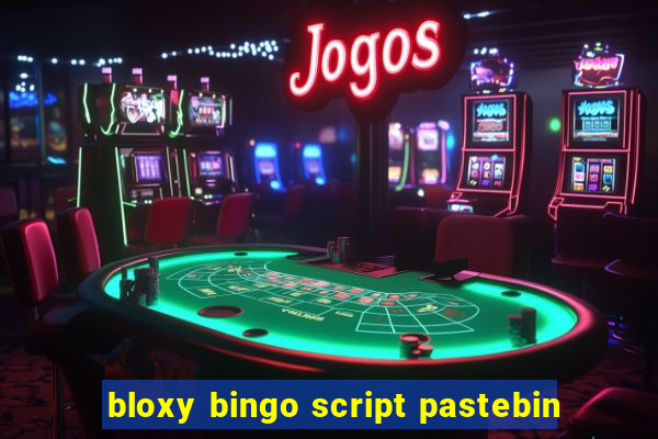 bloxy bingo script pastebin